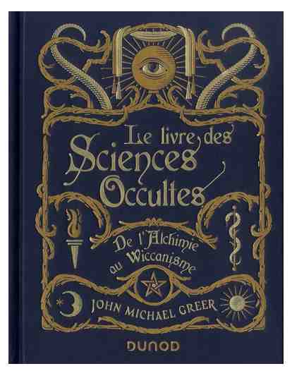 Le Livre des Sciences Occultes : de l’Alchimie au Wiccanisme écrit par John Michael Greer