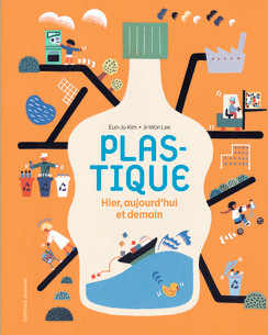 Plastique – Hier, aujourd’hui et demain de Eunju Kim et illustré par Jiwonn Lee
