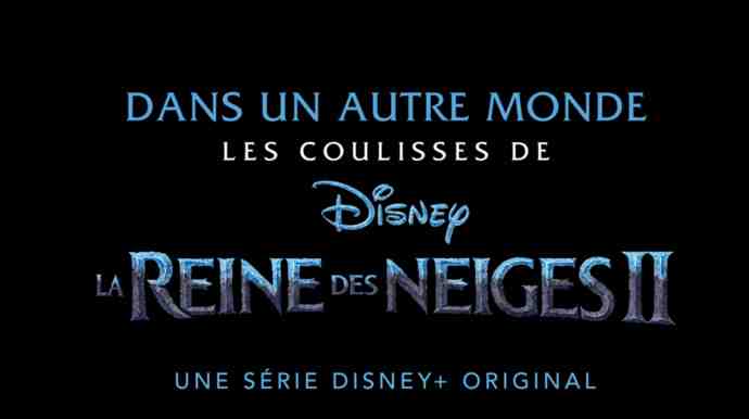 Dans un autre monde : les coulisses de La Reine Des Neiges 2, disponible en exclusivité sur Disney+