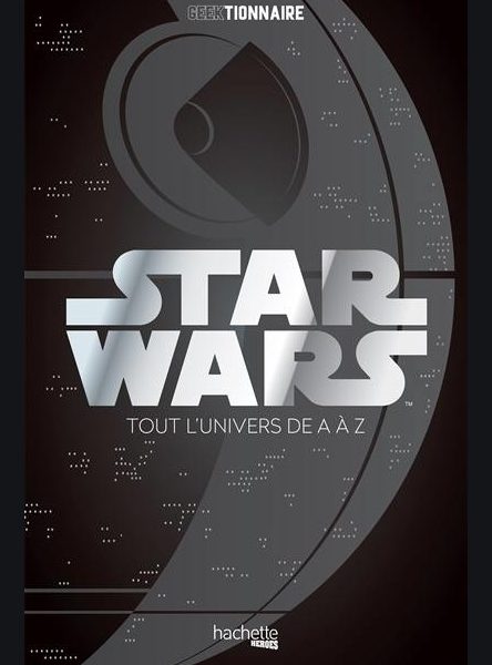 Star Wars : La Galaxie de A à Z écrit par Philippe François, Frédéric Hugot et Thibaud Villanova