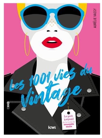 Les 1001 vies du vintage. Le guide engagé de la mode de seconde main écrit par Aurélie Vassy