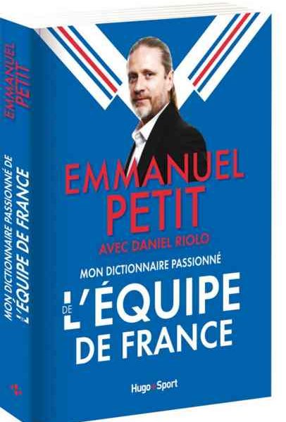 Mon dictionnaire passionné de l’équipe de France écrit par Emmanuel Petit en collaboration avec Daniel Riolo
