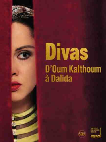 Divas. D’Oum Kalthoum à Dalida à l’Institut du Monde Arabe à Paris