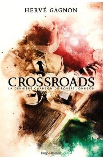 Crossroads – La dernière chanson de Robert Johnson écrit par Hervé Gagnon