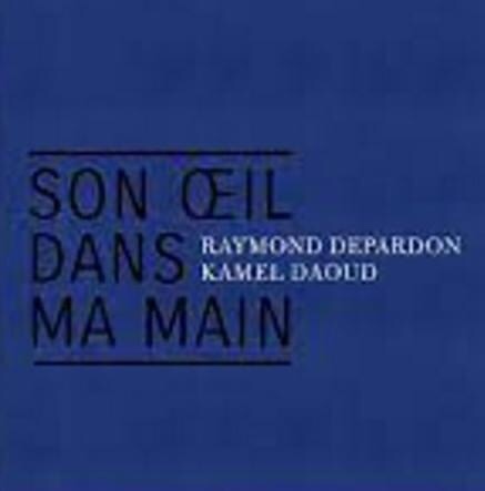Raymond Depardon / Kamel Daoud. Son œil dans ma main. Algérie 1961-2019 à l’Institut du Monde Arabe (Paris) – Prolongations