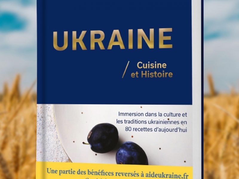 Ukraine. Cuisine et Histoire (Immersion dans la culture et les traditions Ukrainiennes en 80 recettes)