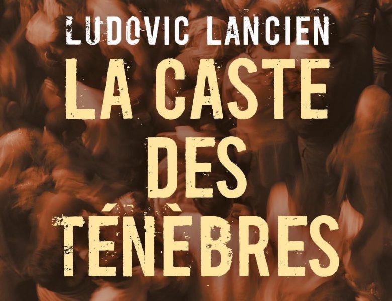 La Caste des ténèbres écrit par Ludovic Lancien