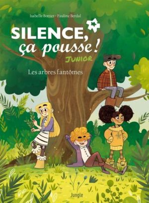 Silence ça pousse ! Junior par Isabelle Bottier et Pauline Berdal – Tome 1 : les arbres fantômes